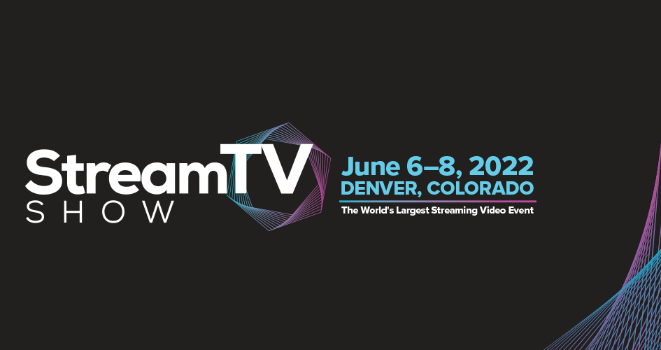 'Stream TV Show. The world's largest streaming video event. June 6th to 8th 2022. Denver, Colorado.'