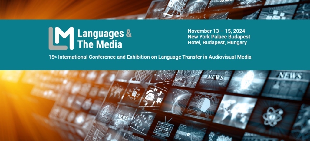 L.M. Languages and the Media. 15th International Conference and Exhibition on Language Transfer in Audiovisual Media. November 13th to 15th 2024. New York Palace Budapest Hotel, Budapest, Hungary.